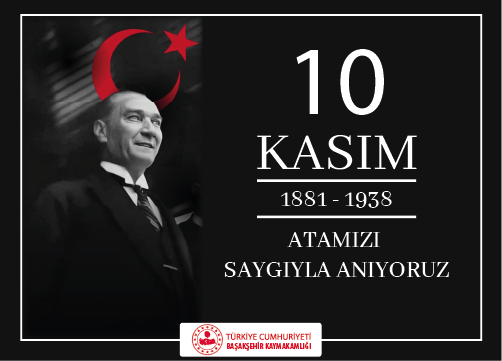 Başakşehir Kaymakamı Sn. Cemil Özgür ÖNEĞİ'nin 10 Kasım Atatürk'ü Anma Günü Mesajı