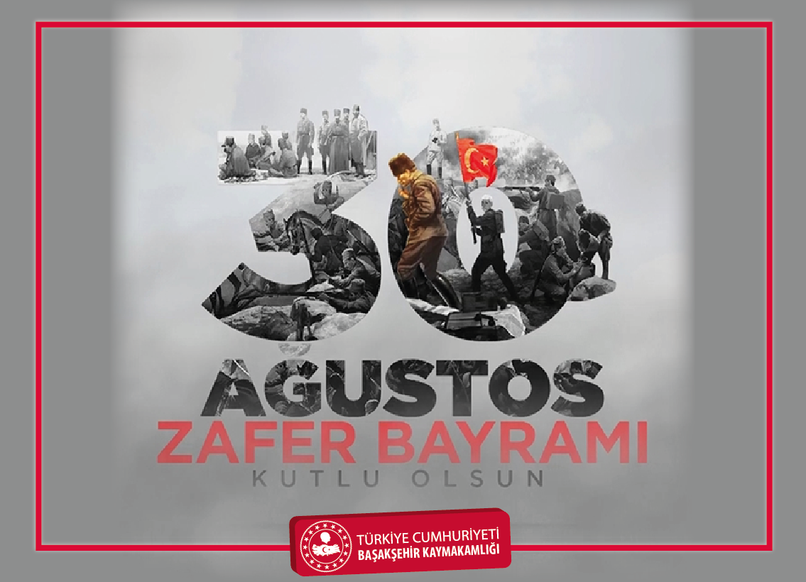 Başakşehir Kaymakamımız Sayın Cemil Özgür ÖNEĞİ’nin 30 Ağustos Zafer Bayramı Mesajı